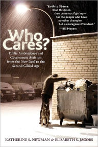 Title: Who Cares?: Public Ambivalence and Government Activism from the New Deal to the Second Gilded Age, Author: Katherine S. Newman