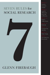 Title: Seven Rules for Social Research / Edition 1, Author: Glenn Firebaugh