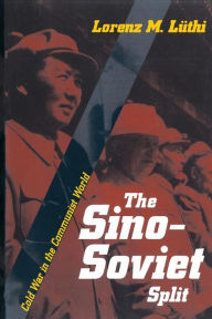 Title: The Sino-Soviet Split: Cold War in the Communist World, Author: Lorenz M. Lüthi