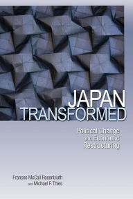 Title: Japan Transformed: Political Change and Economic Restructuring, Author: Frances Rosenbluth