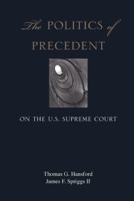 Title: The Politics of Precedent on the U.S. Supreme Court / Edition 1, Author: Thomas G. Hansford