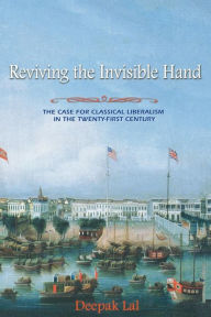 Title: Reviving the Invisible Hand: The Case for Classical Liberalism in the Twenty-first Century, Author: Deepak Lal