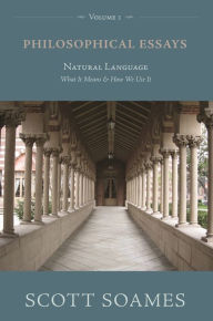 Title: Philosophical Essays, Volume 1: Natural Language: What It Means and How We Use It, Author: Scott Soames