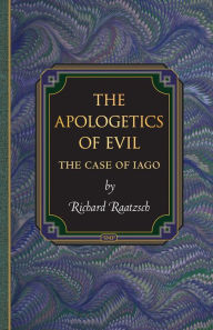 Title: The Apologetics of Evil: The Case of Iago, Author: Richard Raatzsch