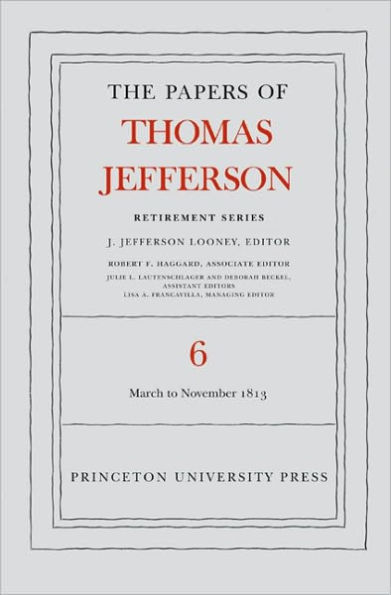 The Papers of Thomas Jefferson, Retirement Series, Volume 6: 11 March to 27 November 1813