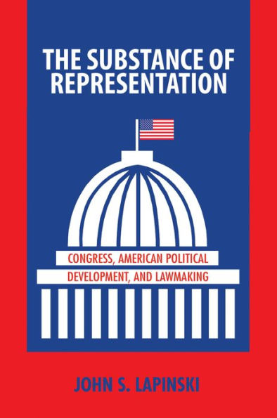 The Substance of Representation: Congress, American Political Development, and Lawmaking