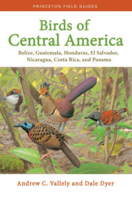 Title: Birds of Central America: Belize, Guatemala, Honduras, El Salvador, Nicaragua, Costa Rica, and Panama, Author: Andrew Vallely