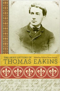 Title: The Paris Letters of Thomas Eakins, Author: Thomas Eakins