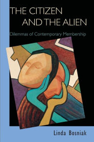 Title: The Citizen and the Alien: Dilemmas of Contemporary Membership, Author: Linda Bosniak