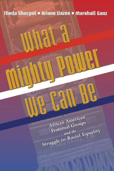 What a Mighty Power We Can Be: African American Fraternal Groups and the Struggle for Racial Equality