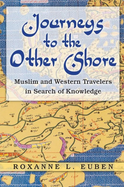 Journeys to the Other Shore: Muslim and Western Travelers in Search of Knowledge