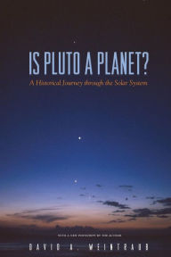 Title: Is Pluto a Planet?: A Historical Journey through the Solar System, Author: David A. Weintraub