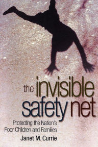 Title: The Invisible Safety Net: Protecting the Nation's Poor Children and Families, Author: Janet Currie