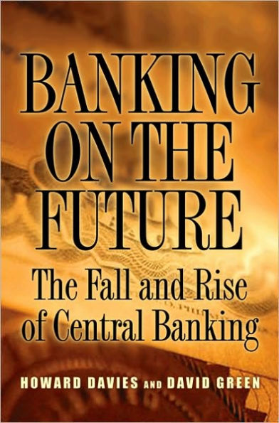 Banking on the Future: The Fall and Rise of Central Banking