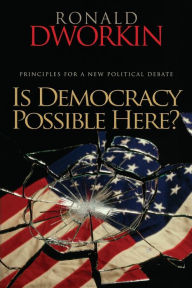 Title: Is Democracy Possible Here?: Principles for a New Political Debate, Author: Ronald Dworkin