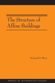 Title: The Structure of Affine Buildings. (AM-168), Author: Richard M. Weiss