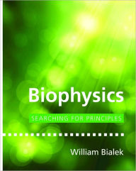 Title: Biophysics: Searching for Principles, Author: William Bialek