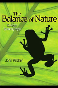 Title: The Balance of Nature: Ecology's Enduring Myth, Author: John C. Kricher