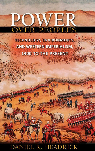 Power over Peoples: Technology, Environments, and Western Imperialism, 1400 to the Present