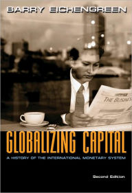 Title: Globalizing Capital: A History of the International Monetary System - Second Edition / Edition 2, Author: Barry Eichengreen