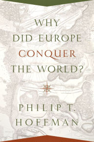 Title: Why Did Europe Conquer the World?, Author: Philip T. Hoffman