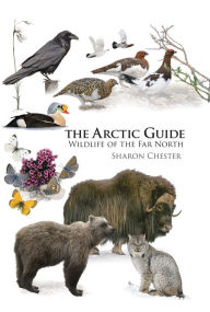 Title: The Arctic Guide: Wildlife of the Far North, Author: Sharon Chester