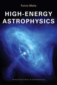 Title: High-Energy Astrophysics, Author: Fulvio Melia
