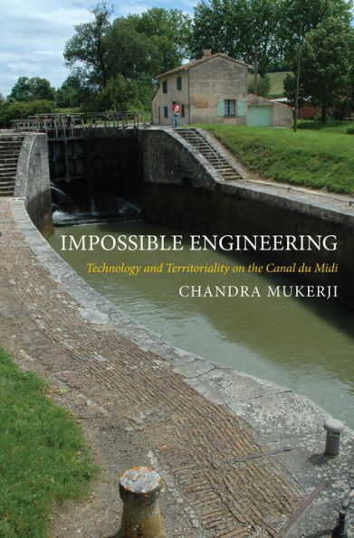 Impossible Engineering: Technology and Territoriality on the Canal du Midi