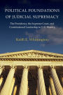 Political Foundations of Judicial Supremacy: The Presidency, the Supreme Court, and Constitutional Leadership in U.S. History