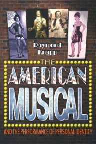 Title: The American Musical and the Performance of Personal Identity, Author: Raymond Knapp