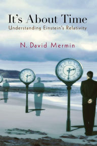 Title: It's About Time: Understanding Einstein's Relativity, Author: N. David Mermin