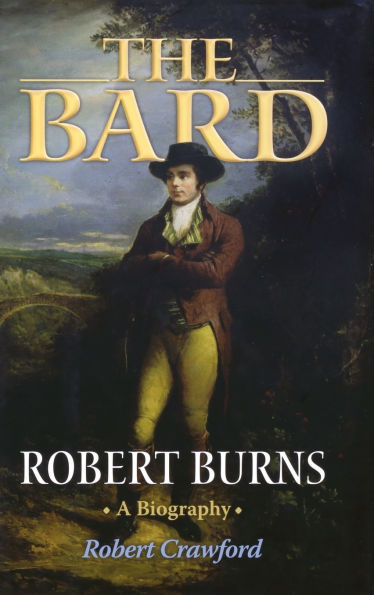 The Bard: Robert Burns, A Biography