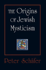 Title: The Origins of Jewish Mysticism, Author: Peter Schäfer