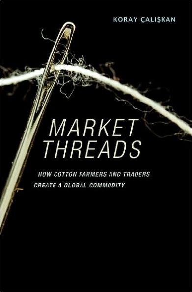 Market Threads: How Cotton Farmers and Traders Create a Global Commodity