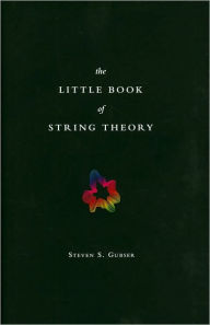Title: The Little Book of String Theory, Author: Steven S. Gubser