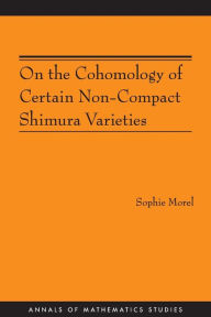 Title: On the Cohomology of Certain Non-Compact Shimura Varieties (AM-173), Author: Sophie Morel