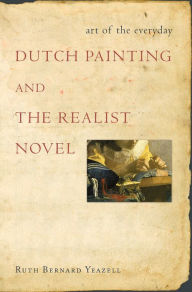 Title: Art of the Everyday: Dutch Painting and the Realist Novel, Author: Ruth Bernard Yeazell