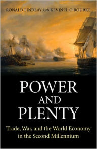 Title: Power and Plenty: Trade, War, and the World Economy in the Second Millennium, Author: Ronald Findlay