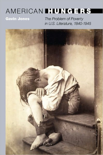 American Hungers: The Problem of Poverty U.S. Literature, 1840-1945