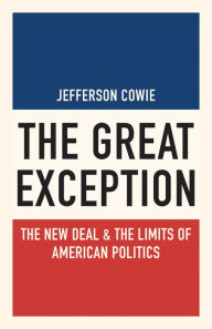 Title: Great Exception: New Deal and the Limits of American Politics, Author: Jefferson Cowie