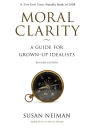 Moral Clarity: A Guide for Grown-Up Idealists - Revised Edition