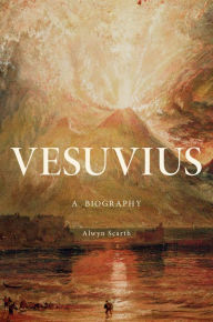 Title: Vesuvius: A Biography, Author: Alwyn Scarth