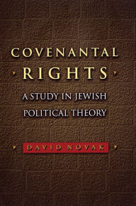Title: Covenantal Rights: A Study in Jewish Political Theory, Author: David Novak