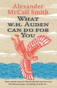 Title: What W. H. Auden Can Do for You, Author: Alexander McCall Smith