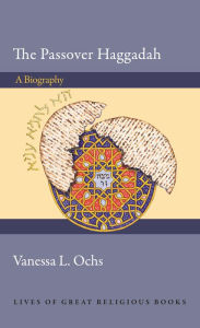 Title: The Passover Haggadah: A Biography, Author: Vanessa L. Ochs