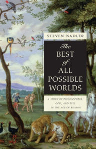 Title: The Best of All Possible Worlds: A Story of Philosophers, God, and Evil in the Age of Reason, Author: Steven Nadler