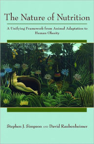 Title: The Nature of Nutrition: A Unifying Framework from Animal Adaptation to Human Obesity, Author: Stephen J. Simpson