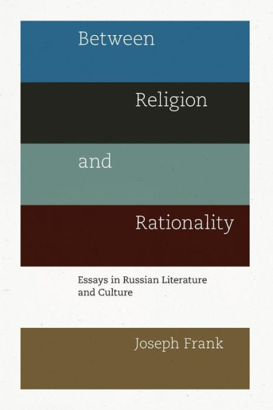 Between Religion and Rationality: Essays Russian Literature Culture