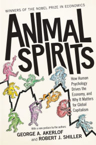 Title: Animal Spirits: How Human Psychology Drives the Economy, and Why It Matters for Global Capitalism, Author: George A. Akerlof