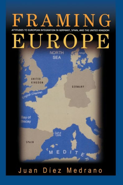 Framing Europe: Attitudes to European Integration Germany, Spain, and the United Kingdom